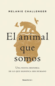 Title: Animal que somos, El, Author: Mel Challenger