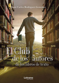 Title: El club de los autores de los libros de texto, Author: Juan Carlos Rodríguez González