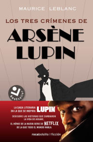 Title: Los tres crímenes de Arsène Lupin / Arsène Lupin's Three Murders, Author: Maurice Leblanc