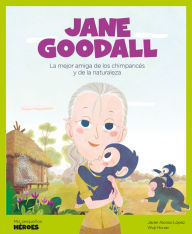 Title: Jane Goodall: La mejor amiga de los chimpancés y de la naturaleza, Author: Javier Alonso López