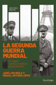 Title: La Segunda Guerra Mundial: El mayor conflicto bélico de la historia, Author: José Luis Neila Hernández