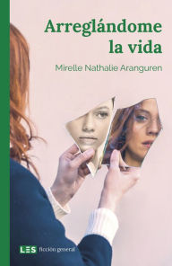 Title: Arreglándome la vida, Author: Mirelle Nathalie Aranguren