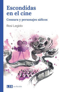 Title: Escondidas en el cine: Censura y personajes sáficos, Author: Rosi Legido