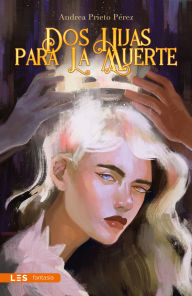 Title: Dos hijas para la Muerte, Author: Andrea Prieto Pérez