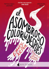 Title: El asombroso color del después: «Desgarrador. Un libro muy especial». John Green, Author: Emily X. R. Pan