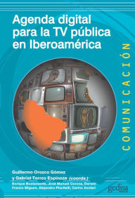 Title: Agenda digital para la TV pública en Iberoamérica, Author: Guillermo Orozco Gómez