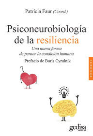 Title: Psiconeurobiología de la resiliencia: Una nueva forma de pensar la condición humana, Author: Patricia Faur