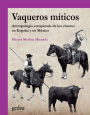 Vaqueros míticos: Antropología comparada de los charros en España y en México