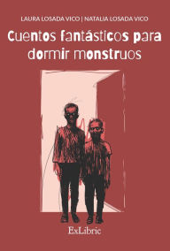 Title: Cuentos fantásticos para dormir monstruos, Author: Laura Losada Vico