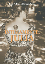 Title: Íntimamente, Julia, Author: Luis Alfonso Beltrán Grau