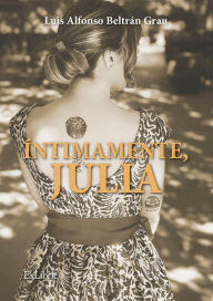 Title: Íntimamente, Julia, Author: Luis Alfonso Beltrán Grau