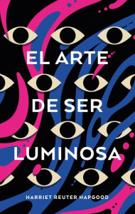 Title: Arte de ser luminosa, El, Author: Harriet Reuter Hapgood