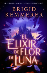 Title: Elixir de flor de luna, El, Author: Brigid Kemmerer