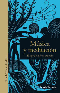 Title: Música y meditación: El arte de vivir en armonía, Author: Mark Tanner