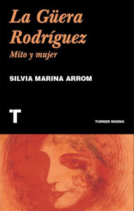 Title: La Güera Rodríguez: Mito y mujer, Author: Silvia Marina Arrom