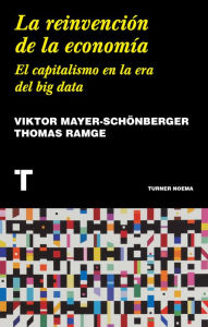 Title: La reinvención de la economía: El capitalismo en la era del big data, Author: Viktor Mayer-Schönberger