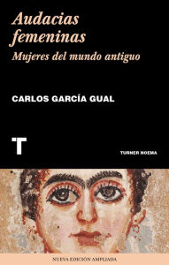 Title: Audacias femeninas: Mujeres en el mundo antiguo, Author: Carlos García Gual
