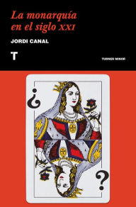 Title: La monarquía en el siglo XXI, Author: Jordi Canal