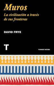 Title: Muros: La civilización a través de sus fronteras, Author: David Frye