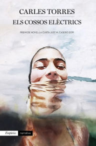 Title: Els cossos elèctrics: Premi de Novel·la Curta Just M. Casero 2019, Author: Carles Torres