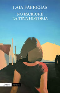 Title: No escriuré la teva història, Author: Laia Fàbregas Ferrús