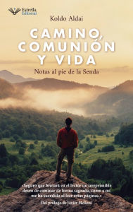 Title: Camino, comunión y vida: Notas al pie de la Senda, Author: Koldo Aldai