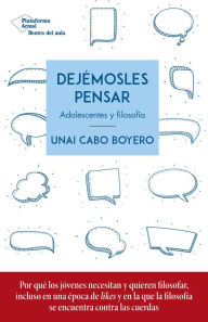 Title: Dejémosles pensar: Adolescentes y filosofía, Author: Unai Cabo