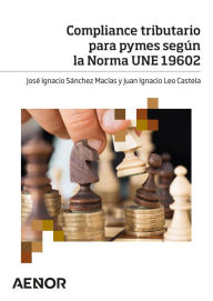 Title: Compliance tributario para pymes según la Norma UNE 19602, Author: José Ignacio SánchezMacías