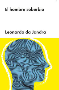 Title: El hombre soberbio, Author: Leonardo da Jandra