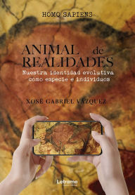 Title: Animal de realidades: Nuestra identidad evolutiva como especie e individuos, Author: Xosé Gabriel Vázquez