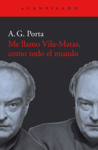 Title: Me llamo Vila-Matas, como todo el mundo, Author: A. G. Porta