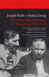 Title: Ser amigo mío es funesto: Correspondencia (1927-1938), Author: Joseph Roth