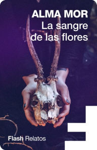 Title: La sangre de las flores, Author: Alma Mor
