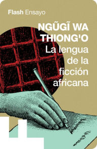 Title: La lengua de la ficción africana, Author: Ngugi wa Thiong'o