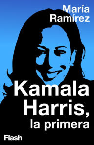 Title: Kamala Harris, la primera, Author: María Ramírez
