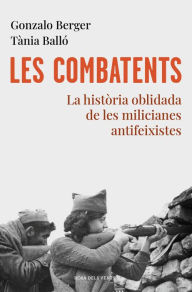 Title: Les combatents: La història oblidada de les milicianes antifeixistes, Author: Gonzalo Berger