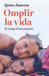 Title: Omplir la vida: El viatge d'una adopció, Author: Quim Juncosa