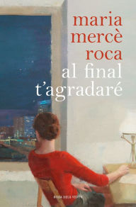 Title: Al final t'agradaré, Author: Maria Mercè Roca