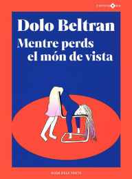 Title: Mentre perds el mon de vista, Author: Dolo Beltran