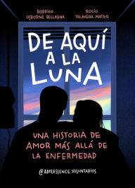 Title: De aquí a la Luna: Una historia de amor más allá de la enfermedad, Author: Rodrigo Osborne Bellasina (@adolessence.voluntarios)