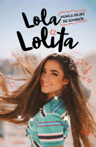 Title: Nunca dejes de sonreír (Lola Lolita 3): Los sueños de una muser, Author: Lola Moreno