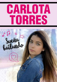 Title: Sueña bailando, Author: Carlota Torres