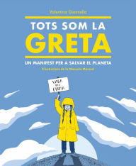 Title: Tots som la Greta: Un manifest per a salvar el planeta, Author: Valentina Giannella