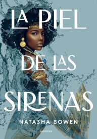 Title: La piel de las sirenas, Author: Natasha Bowen