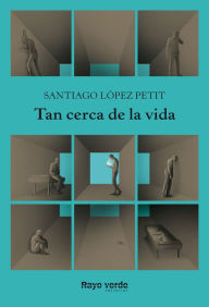 Title: Tan cerca de la vida, Author: Santiago López Petit