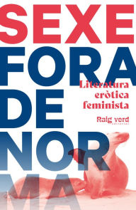 Title: Sexe Fora de norma (Foca): Literatura eròtica feminista, Author: Diversos autors