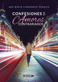 Title: Confesiones de Amores Contrariados, Author: Ana María Fernández Perales