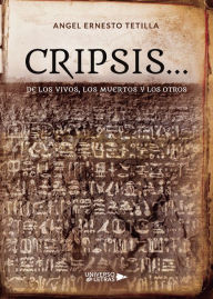 Title: Cripsis de los Vivos, los Muertos y los Otros, Author: Ángel Ernesto Tetilla