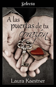 Title: A las puertas de tu corazón, Author: Laura Kaestner