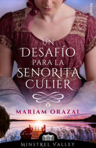Title: Un desafío para la señorita Culier (Minstrel Valley 19), Author: Mariam Orazal